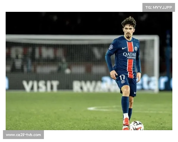 维蒂尼亚的成长轨迹：从本菲卡青训到巴黎中场核心